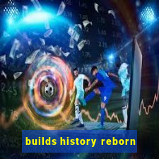 builds history reborn